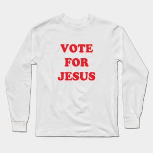 Vote for Jesus Long Sleeve T-Shirt